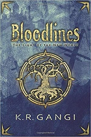 Bloodlines (The Light of the New World) by Kristin Campbell, K.R Gangi