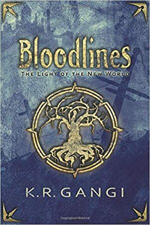 Bloodlines (The Light of the New World) by K.R Gangi, Kristin Campbell