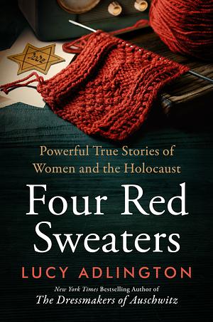 Four Red Sweaters: Powerful True Stories of Women and the Holocaust by Lucy Adlington