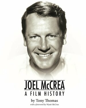 Joel McCrea: A Film History by Tony Thomas