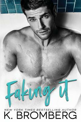 Faking It by K. Bromberg