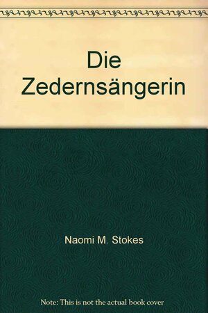 Die Zedernsängerin by Naomi M. Stokes