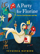 A Party for Florine: Florine Stettheimer and Me by Yevgenia Nayberg