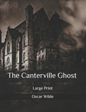 The Canterville Ghost: Large Print by Oscar Wilde