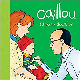 Caillou : Chez le docteur by Pierre Brignaud, Joceline Sanschagrin
