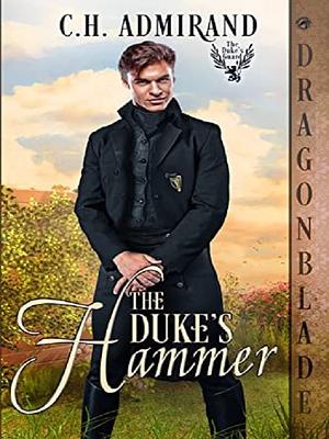 The Duke's Hammer by C.H. Admirand