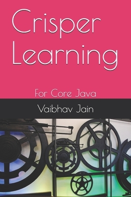 Crisper Learning: For Core Java by Vaibhav Jain