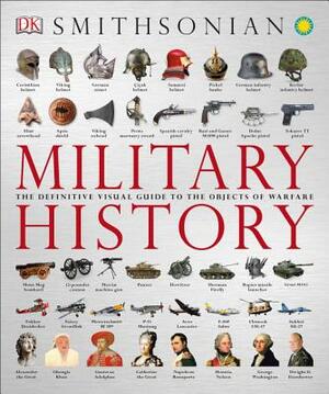Military History: The Definitive Visual Guide to the Objects of Warfare by D.K. Publishing