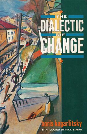 Dialectic of Change by Boris Kagarlitsky