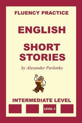 English, Short Stories, Intermediate Level by Alexander Pavlenko