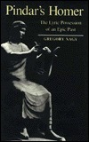 Pindar's Homer: The Lyric Possession Of An Epic Past by Gregory Nagy