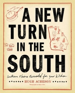 A New Turn in the South: Southern Flavors Reinvented for Your Kitchen by Hugh Acheson, Rinne Allen, Bertis Downs