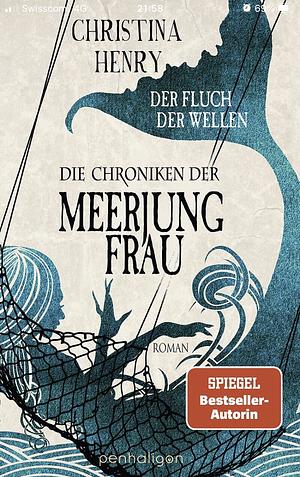 Die Chroniken der Meerjungfrau - Der Fluch der Wellen by Christina Henry