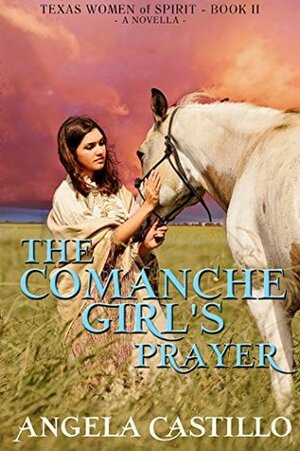 The Comanche Girl's Prayer by Angela C. Castillo