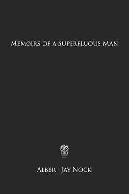 Memoirs of a Superfluous Man by Albert Jay Nock