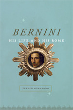 Bernini: His Life and His Rome by Franco Mormando