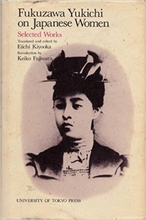 Fukuzawa Yukichi on Japanese Women: Selected Works by Yukichi Fukuzawa, Eiichi Kiyōka