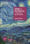 Amore e matematica: Il cuore della realtà nascosta by Edward Frenkel, Daniele A. Gewurz