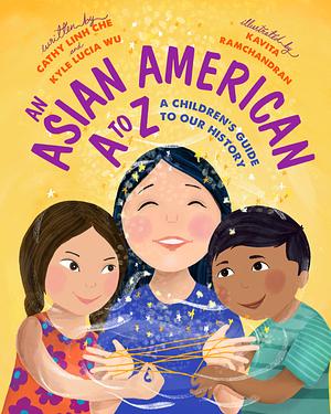 A Is for Asian American: A Children's Guide to Asian American History by Cathy Linh Che, Kyle Lucia Wu