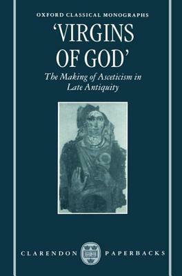 "virgins of God": The Making of Asceticism in Late Antiquity by Susanna Elm