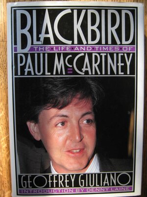 Blackbird: The Life and Times of Paul McCartney by Geoffrey Giuliano