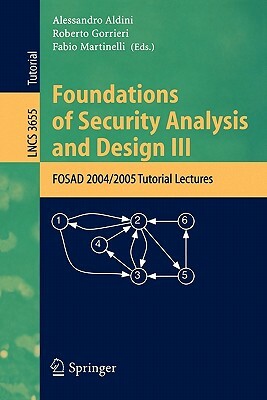 Foundations of Security Analysis and Design III: FOSAD 2004/2005 Tutorial Lectures by 