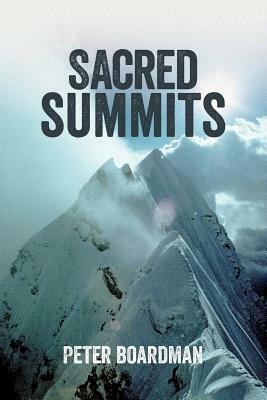 Sacred Summits: The Carstensz Pyramid, Kangchenjunga and Gauri Sankar by Peter Boardman