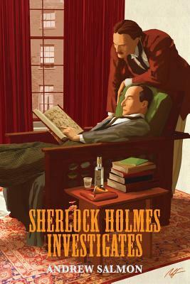 Sherlock Holmes Investigates: A Quintet of Singular Mysteries by Andrew Salmon
