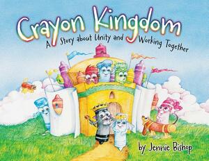 The Crayon Kingdom: A Story about Unity by Jennie Bishop
