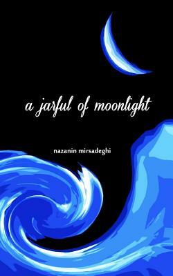 A jarful of moonlight by Nazanin Mirsadeghi