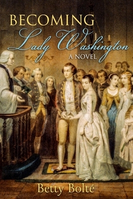 Becoming Lady Washington by Betty Bolté