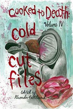 Cooked to Death Vol. IV: Cold Cut Files by Rhonda Gilliland