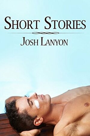 Short Stories: 2007 - 2013 by Josh Lanyon
