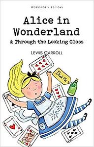 Alice in Wonderland and Through the Looking Glass by Lewis Carroll