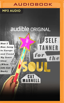 Self-Tanner for the Soul: How I Ran Away to Europe and Found My Inner Glow (When Life Got Dark) by Cat Marnell