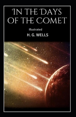 In the Days of the Comet Illustrated by H.G. Wells