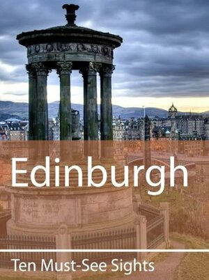 Ten Must-See Sights: Edinburgh by Mark Green