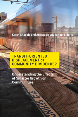 Transit-Oriented Displacement or Community Dividends?: Understanding the Effects of Smarter Growth on Communities by Anastasia Loukaitou-Sideris, Karen Chapple