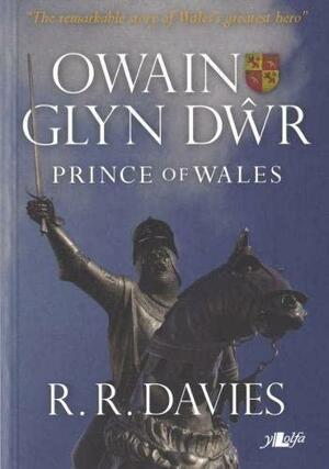 Owain Glyn Dŵr: Prince of Wales by R.R. Davies