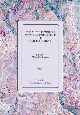 The Middle English Metrical Paraphrase of the Old Testament: The Ca. 1518 Translation and the Middle Dutch Analogue, Mariken Van Nieumeghen by 