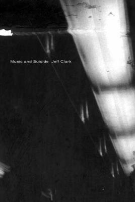 Music and Suicide: Poems by Jeff Clark
