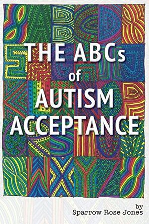 The ABCs of Autism Acceptance by Maxfield Sparrow, Sparrow Rose Jones
