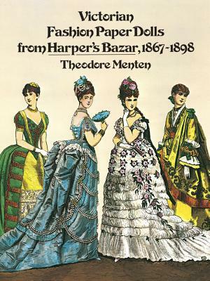 Victorian Fashion Paper Dolls from Harper's Bazar, 1867-1898 by Theodore Menten