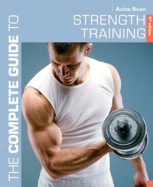 The Complete Guide to Strength Training by Anita Bean