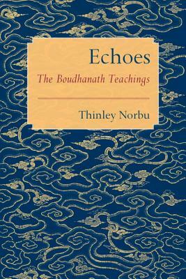 Echoes: The Boudhanath Teachings by Thinley Norbu