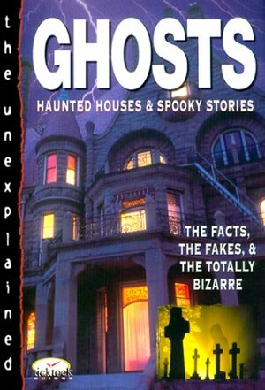 Ghosts: Haunted Houses & Spooky Stories: The Facts, the Fakes & the Totally Bizarre by John Guy