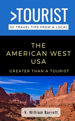 Greater Than a Tourist- The American West USA: 50 Travel Tips from a Local by V. William Barrett, Greater Than Tourist
