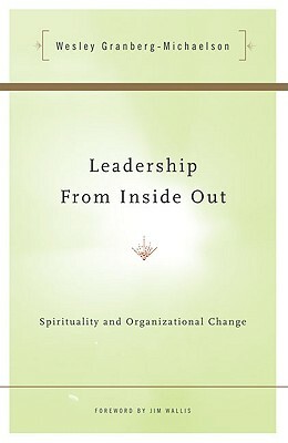 Leadership from Inside Out: Spirituality and Organizational Change by Wesley Granberg-Michaelson