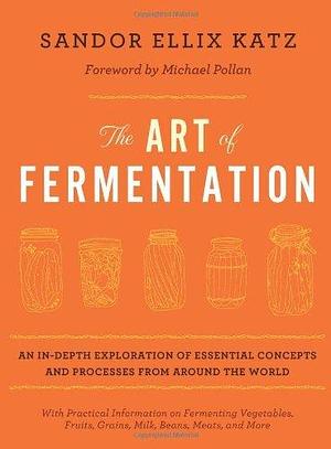 Art of Fermentation by Katz, Sandor Ellix Hardcover by Sandor Ellix Katz, Sandor Ellix Katz