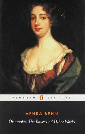 Oroonoko, The Rover, and Other Works by Janet Todd, Aphra Behn
